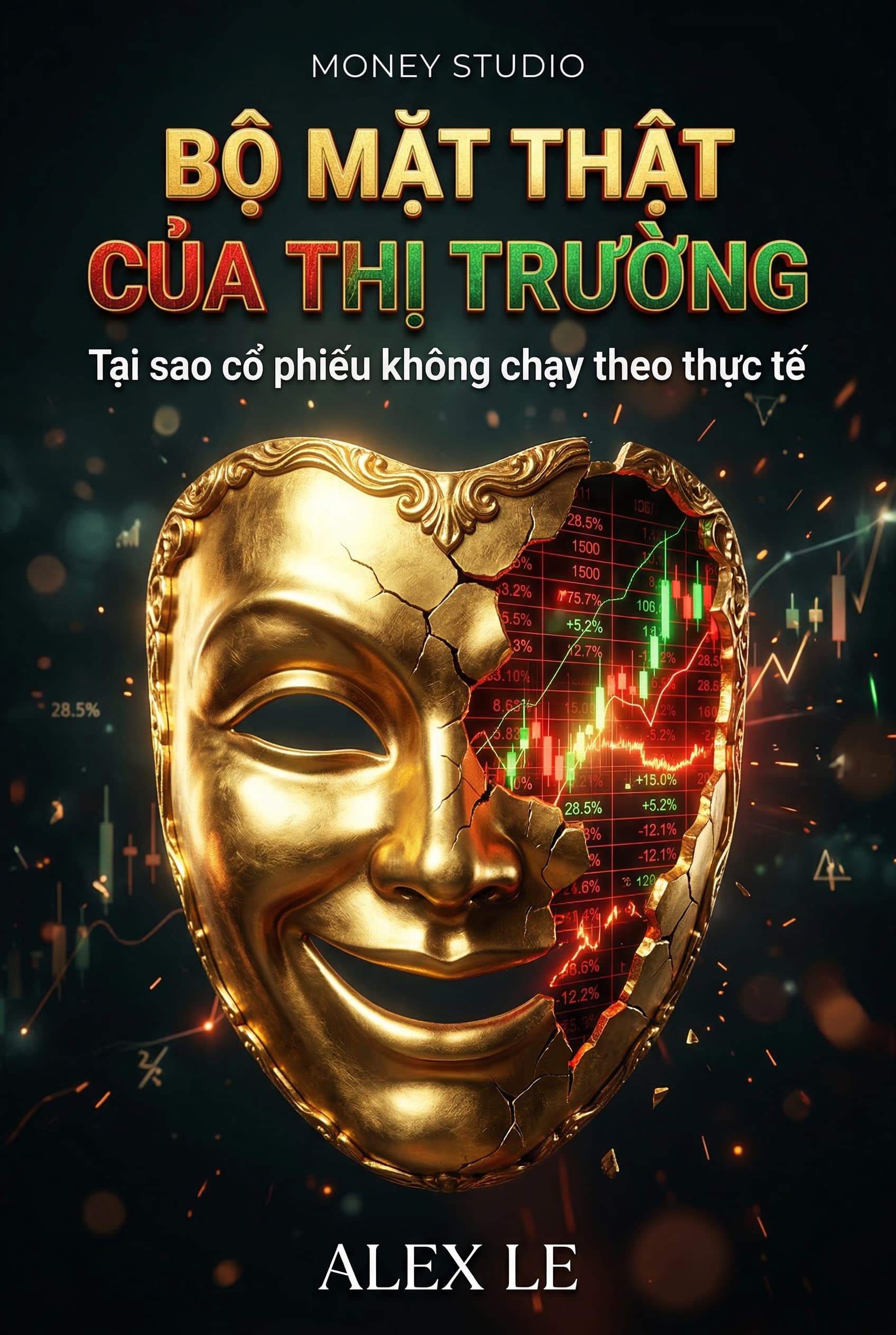 BỘ MẶT THẬT CỦA THỊ TRƯỜNG - Tại Sao Cổ Phiếu Không Chạy Theo Thực Tế